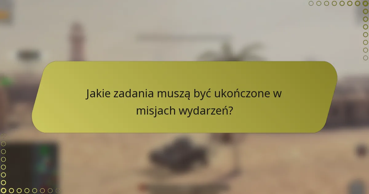 Jakie zadania muszą być ukończone w misjach wydarzeń?