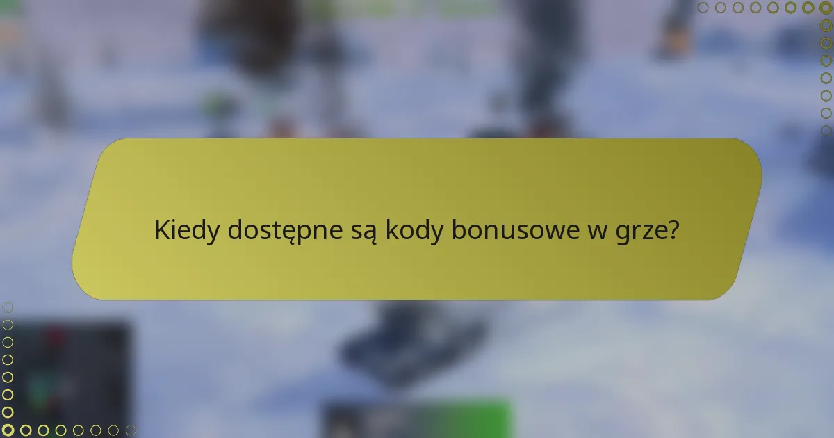 Kiedy dostępne są kody bonusowe w grze?
