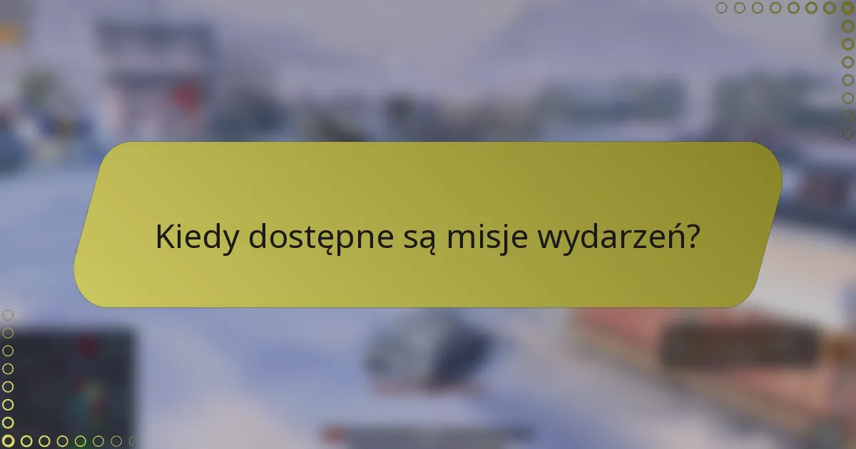 Kiedy dostępne są misje wydarzeń?