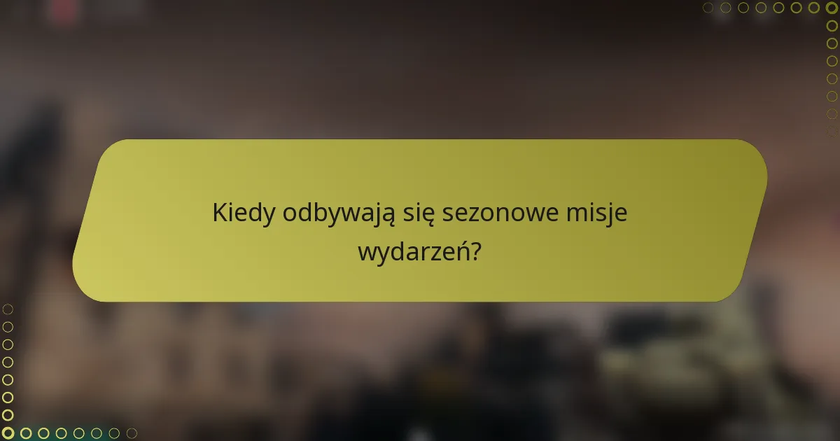 Kiedy odbywają się sezonowe misje wydarzeń?