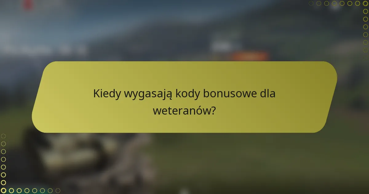 Kiedy wygasają kody bonusowe dla weteranów?
