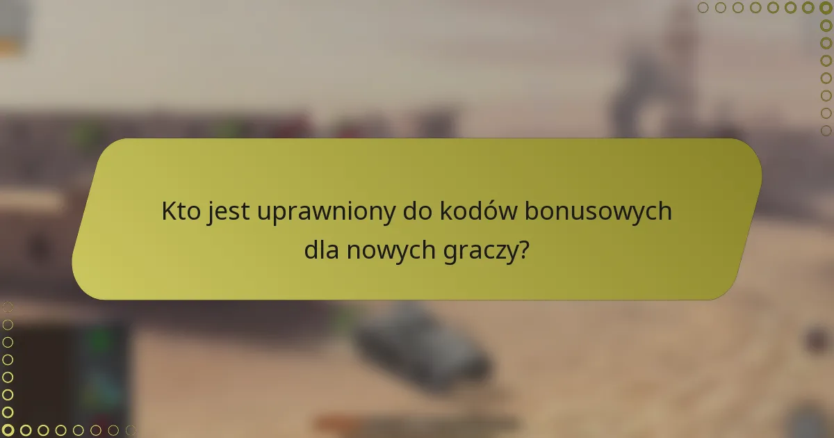 Kto jest uprawniony do kodów bonusowych dla nowych graczy?